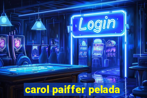 carol paiffer pelada